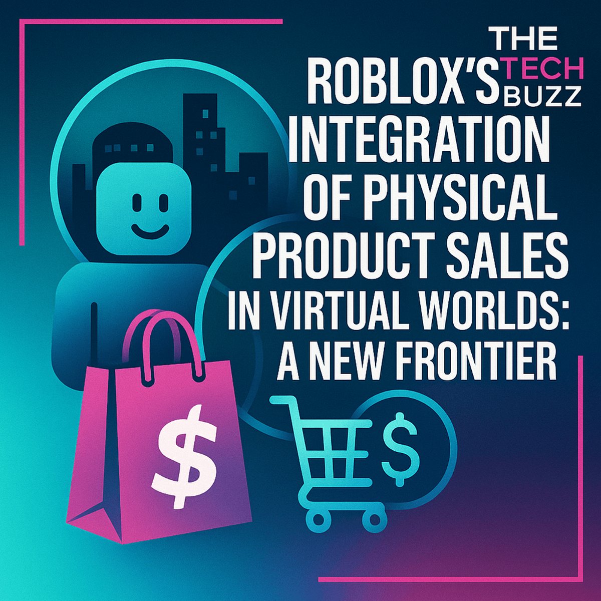 Roblox's Revolutionary Move: Letting Creators Sell Physical Products in Virtual Experiences