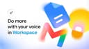 Google Adds AI Voice Search, Drafting to Workspace